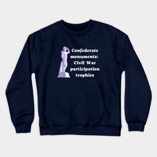 Confederate Monuments: Civil War Participation Trophies Crewneck Sweatshirt